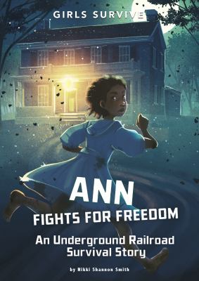 Ann Fights For Freedom : an Underground Railroad survival story