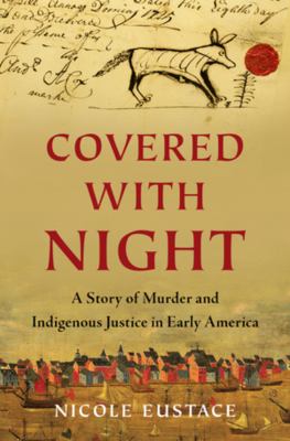 Covered With Night : a story of murder and indigenous justice in early America