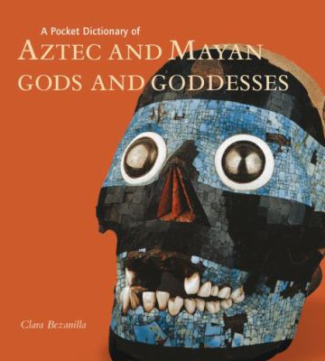 A Pocket Dictionary Of Aztec And Mayan Gods And Goddesses