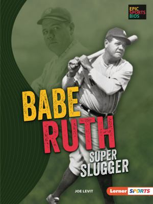 Babe Ruth : super slugger