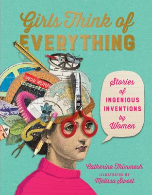 Girls Think Of Everything : stories of ingenious inventions by women