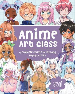 Anime Art Class : a complete course in drawing manga cuties