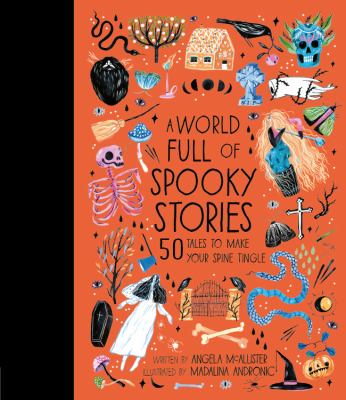 A World Full Of Spooky Stories : 50 tales to make your spine tingle