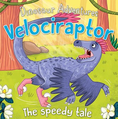 Velociraptor : The Speedy Tale