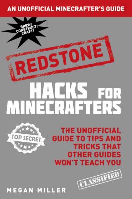 Redstone, Hacks For Minecrafters : Redstone : the unofficial guide to tips and tricks that other guides won't teach you