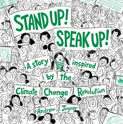 Stand Up! Speak Up! : a story inspired by the climate change revolution