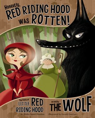 Honestly, Red Riding Hood Was Rotten! : the story of Little Red Riding Hood as told by the wolf