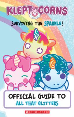 Kleptocorns : surviving the sparkle! : official guide to all that glitters