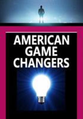 American game changers : Invention, Innovation & transformation