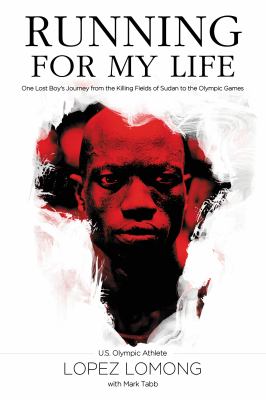 Running For My Life : one lost boy's journey from the killing fields of Sudan to the Olympic Games