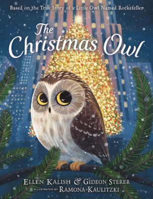 The Christmas Owl : Based on the True Story of a Little Owl Named Rockefeller.