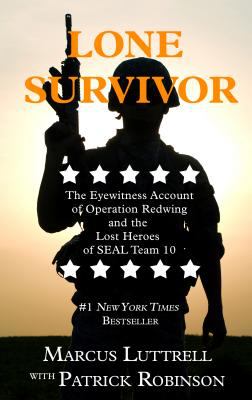 Lone survivor : the eyewitness account of Operation Redwing and the lost heroes of SEAL Team 10