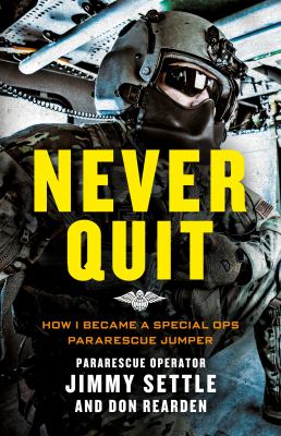 Never quit : how I became a special ops Pararescue Jumper