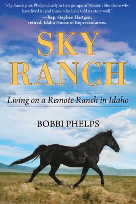 Sky Ranch : living on a remote ranch in Idaho