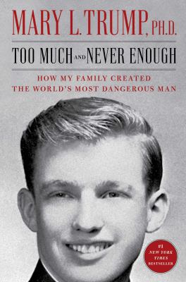 Too much and never enough : how my family created the world's most dangerous man