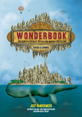 Wonderbook : an illustrated guide to creating imaginative fiction