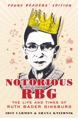 Notorious RBG : the life and times of Ruth Bader Ginsburg /