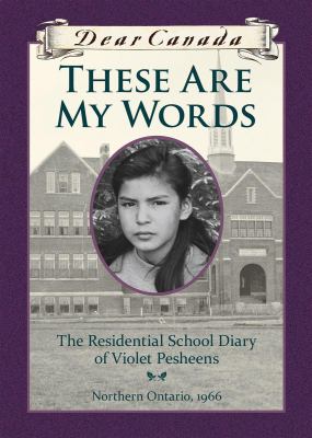 These Are My Words : The Residential School Diary of Violet Pesheens.