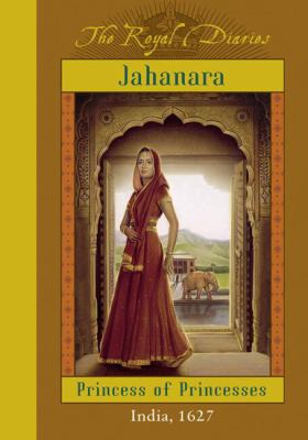 The Royal Diaries:  Jahanara, Princess Of Princesses