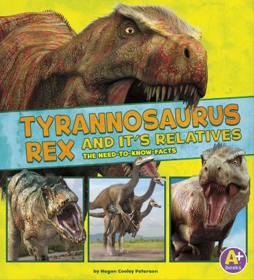 Tyrannosaurus Rex And Its Relatives : the need-to-know facts
