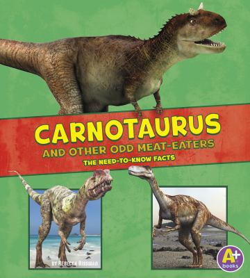 Carnotaurus And Other Odd Meat-eaters : the need-to-know facts