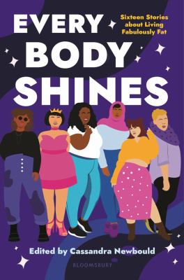 Every Body Shines : sixteen stories about living fabulously fat