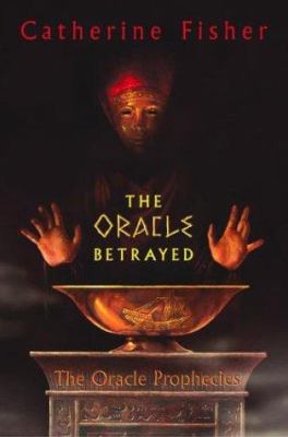 The Oracle Betrayed : The Oracle prophecies; Book 1 /