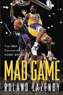 Mad game : the NBA education of Kobe Bryant