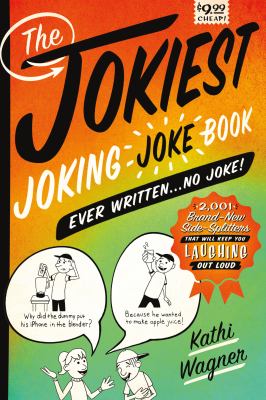 The jokiest joking joke book ever written... no joke! : 2001 brand-new side-splitters that will keep you laughing out loud!