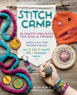 Stitch camp : 18 crafty projects for kids & tweens