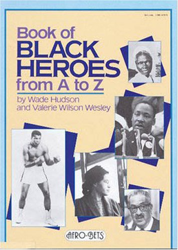 Book of black heroes from A to Z : by Wade Hudson and Valerie Wilson Wesley