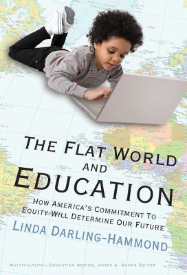 The flat world and education : how America's commitment to equity will determine our future