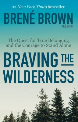 Braving The Wilderness : the quest for true belonging and the courage to stand alone