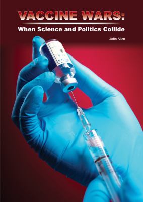 Vaccine wars : when science and politics collide