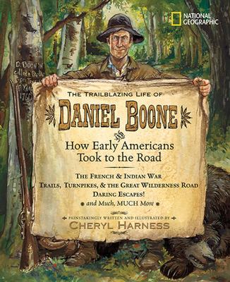 The Trailblazing Life Of Daniel Boone : and how early Americans took to the road