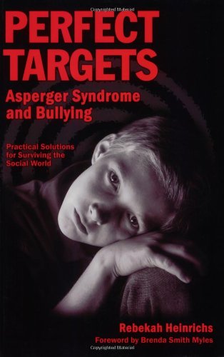 Perfect targets : Asperger syndrome and bullying : practical solutions for surviving the social world