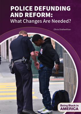 Police defunding and reform : what changes are needed?