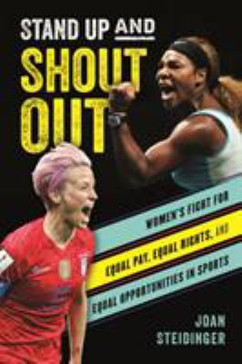 Stand up and shout out : women's fight for equal pay, equal rights, and equal opportunities in sports