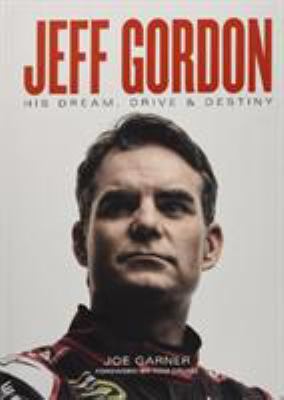 Jeff Gordon : his dream, drive & destiny