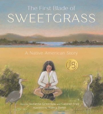 The First Blade Of Sweetgrass : a Native American story