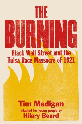 The burning : Black Wall Street and the Tulsa Race Massacre of 1921