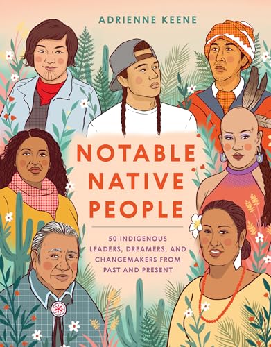 Notable Native People : 50 indigenous leaders, dreamers, and changemakers from past and present