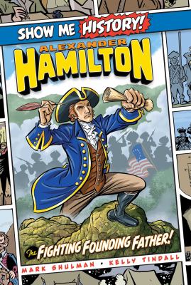 Alexander Hamilton : the fighting founding father!