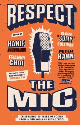 Respect the mic : celebrating 20 years of poetry from a Chicagoland high school