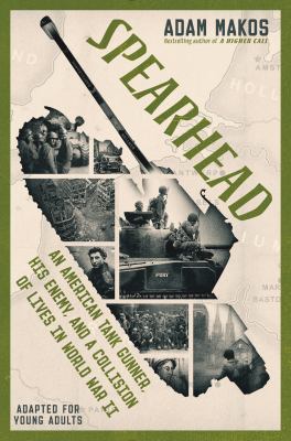 Spearhead : an American tank gunner, his enemy, and a collision of lives in World War II : adapted for young adults