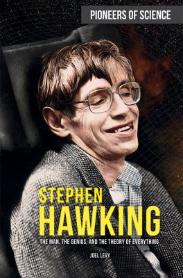 Stephen Hawking : the man, the genius, and the theory of everything