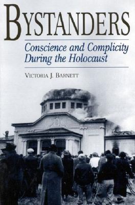 Bystanders : conscience and complicity during the Holocaust