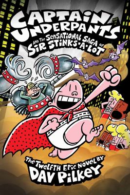 Captain Underpants And The Sensational Saga Of Sir Stinks-a-lot. Book 12  /