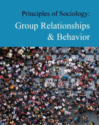 Principles of sociology: Group relationships & behavior. Group relationships & behavior /