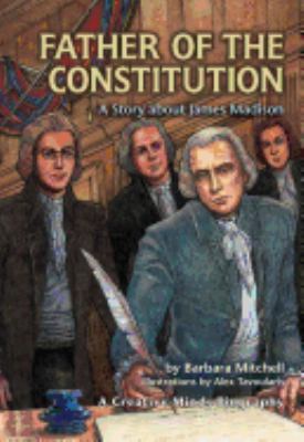 Father of the Constitution : a story about James Madison